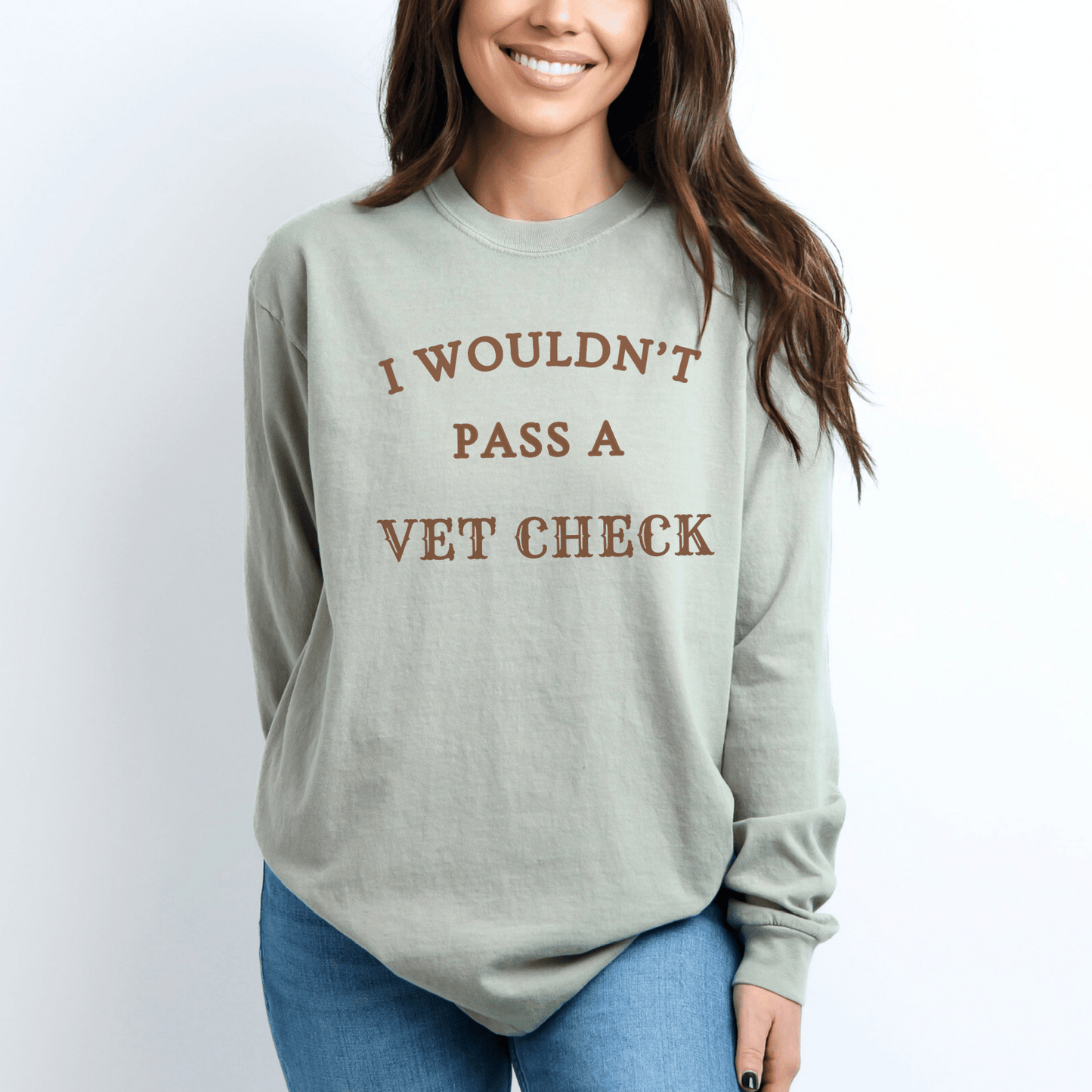 "New" Wouldn't pass a Vet Check Long Sleeve Tee. Horse Girl Sayings