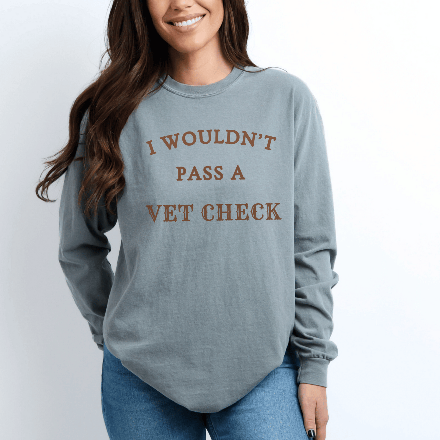 "New" Wouldn't pass a Vet Check Long Sleeve Tee. Horse Girl Sayings