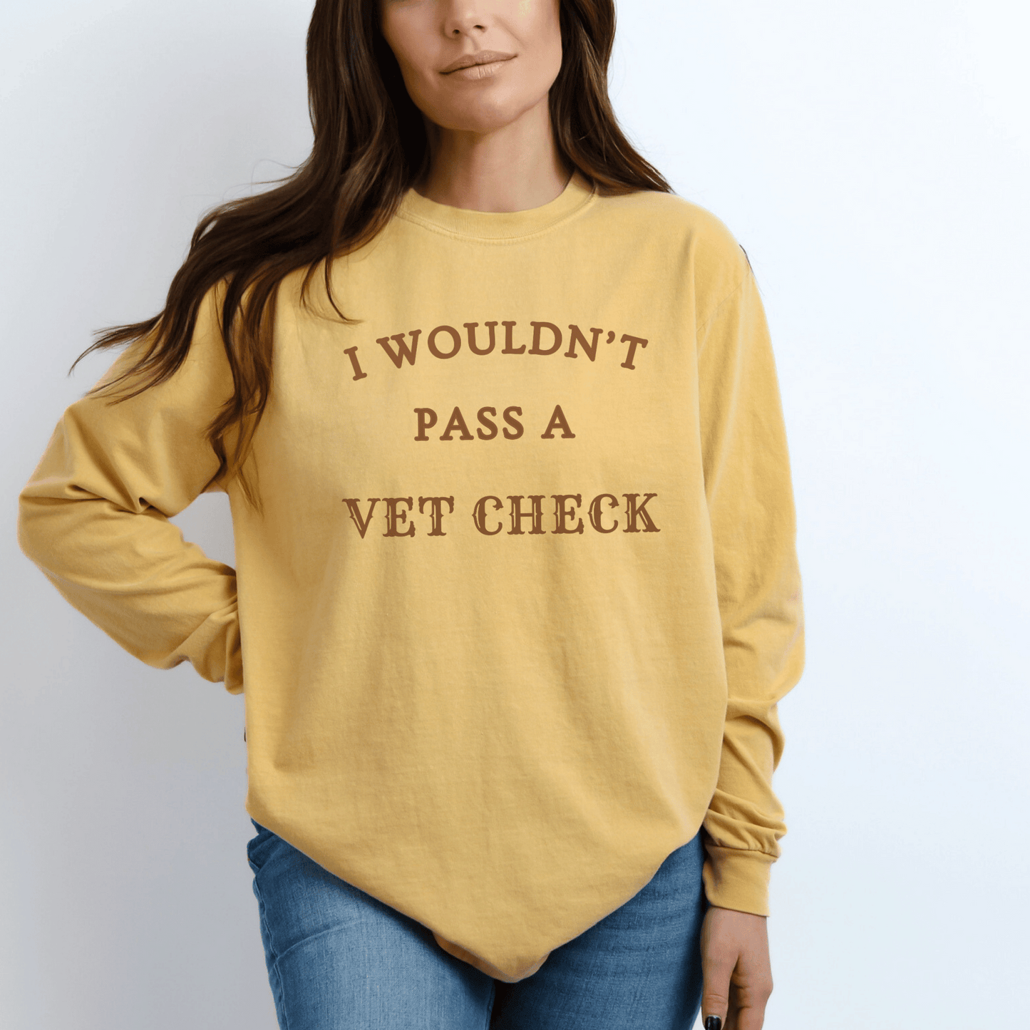 "New" Wouldn't pass a Vet Check Long Sleeve Tee. Horse Girl Sayings