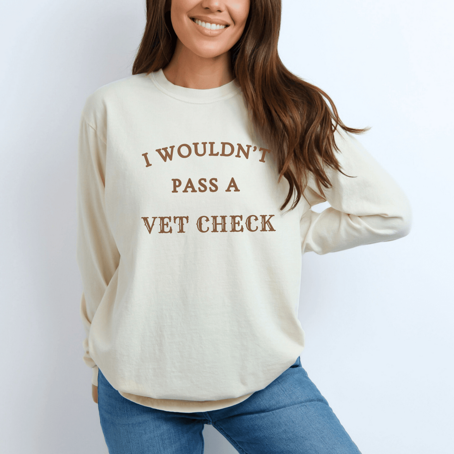 "New" Wouldn't pass a Vet Check Long Sleeve Tee. Horse Girl Sayings