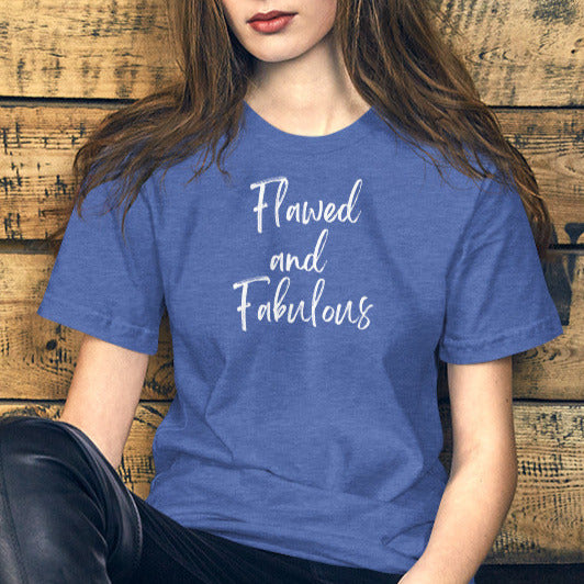 Flawed and Fabulous saying tshirt